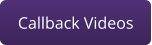 Callback Videos