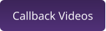 Callback Videos
